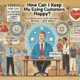 How Can I Keep My Existing Customers Happy?